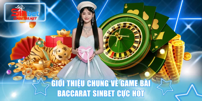 Giới thiệu chung về game bài Baccarat SINBET cực hot