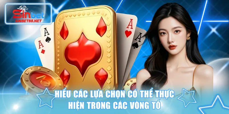 Hiểu các lựa chọn có thể thực hiện trong các vòng tố