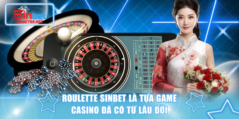 Roulette SINBET là tựa game casino đã có từ lâu đời